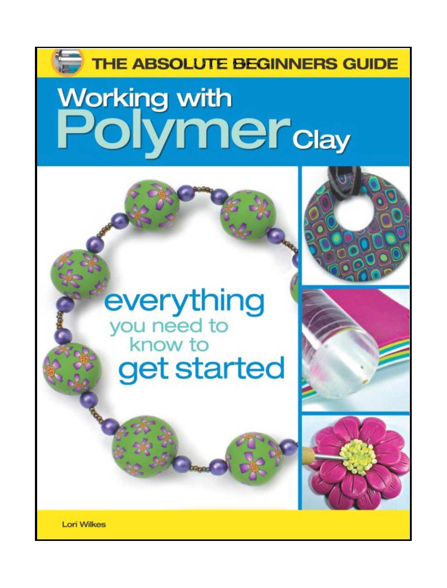 The Absolute Beginners Guide: Working with Polymer Clay